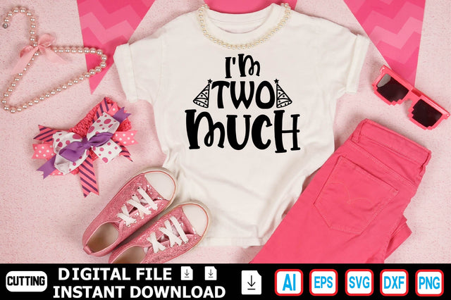 I'm Two MuchI'm Two Much SVG Craftlabsvg24 
