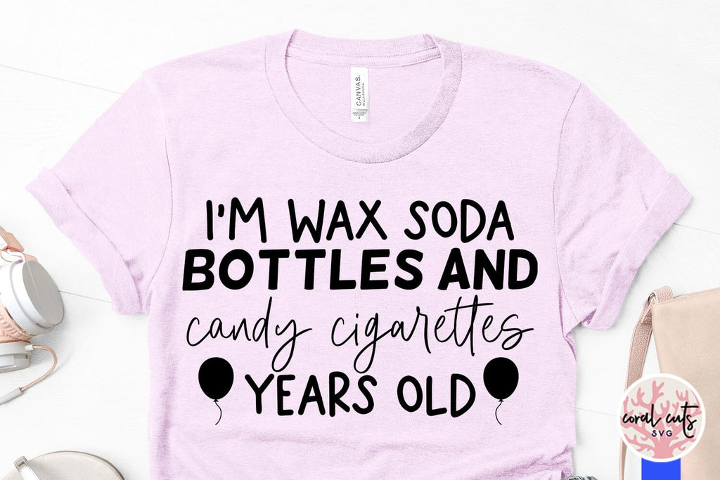 I’m wax soda bottle and candy cigarettes year old - So Fontsy