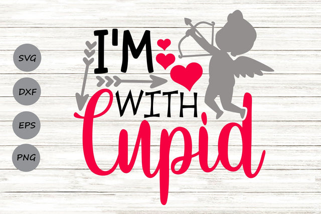 I'm With Cupid| Valentine's Day SVG Cutting Files. SVG CosmosFineArt 