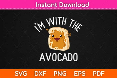 I'm with the Avocado Toast Svg Design SVG artprintfile 