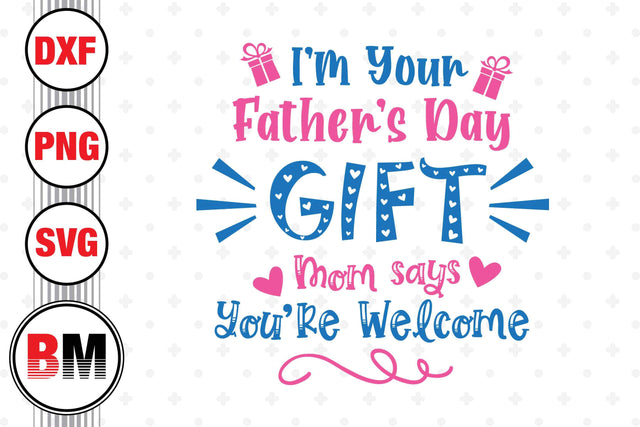 I'm Your Father's Day Gift SVG, PNG, DXF Files SVG BMDesign 