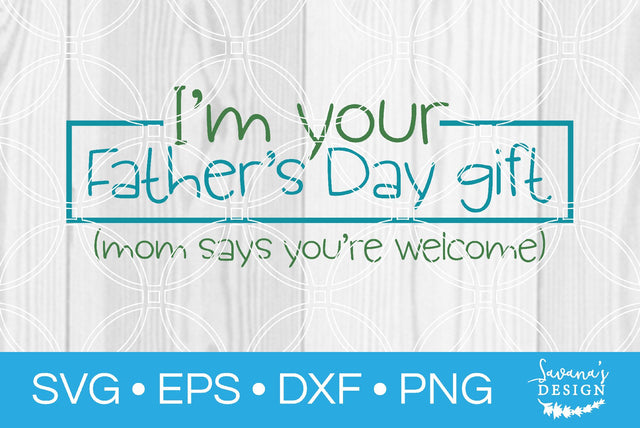 Im Your Fathers Day Gift SVG SavanasDesign 
