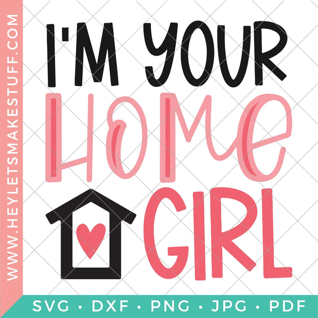 I'm Your Home Girl SVG Hey Let's Make Stuff 