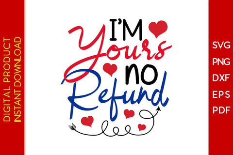 I'm Yours No Refund Valentine's Day SVG PNG EPS Cut File SVG Creativedesigntee 