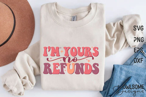 I'm Yours No Refunds Retro Quotes Valentine Sublimation Owlsome.Designs 