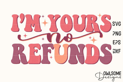 I'm Yours No Refunds Retro Quotes Valentine Sublimation Owlsome.Designs 
