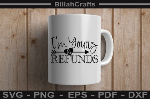 I'm Yours No Refunds SVG File SVG BillahCrafts 