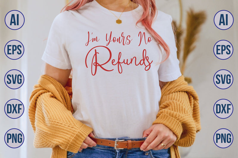 I'm Yours No Refunds svg SVG nirmal108roy 