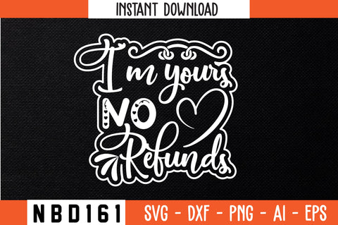 i`m yours no refunds T-Shirt Design SVG Nbd161 