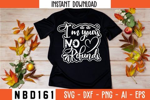 i`m yours no refunds T-Shirt Design SVG Nbd161 