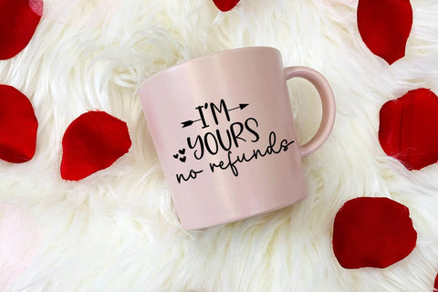 I'm Yours No Refunds Valentine I Funny Valentines Day SVG SVG Happy Printables Club 