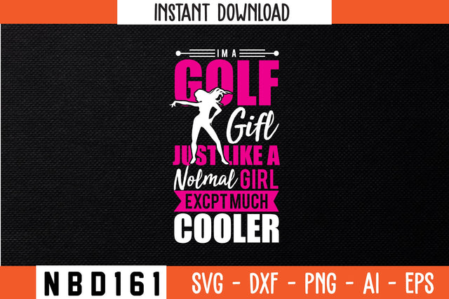 im`a golf girl just like a normal girl except much cooler T-Shirt Design SVG Nbd161 