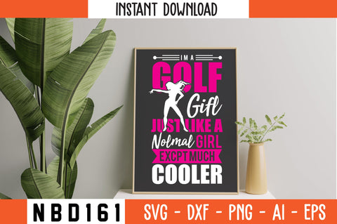 im`a golf girl just like a normal girl except much cooler T-Shirt Design SVG Nbd161 