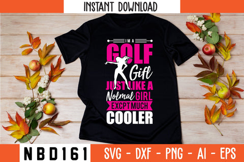 im`a golf girl just like a normal girl except much cooler T-Shirt Design SVG Nbd161 
