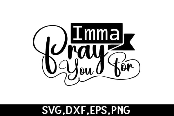Imma Pray For You 2 SVG Angelina750 