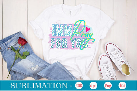 Imma Pray For You Sublimation SVGs,Quotes and Sayings,Food & Drink,On Sale, Print & Cut Sublimation DesignPlante 503 