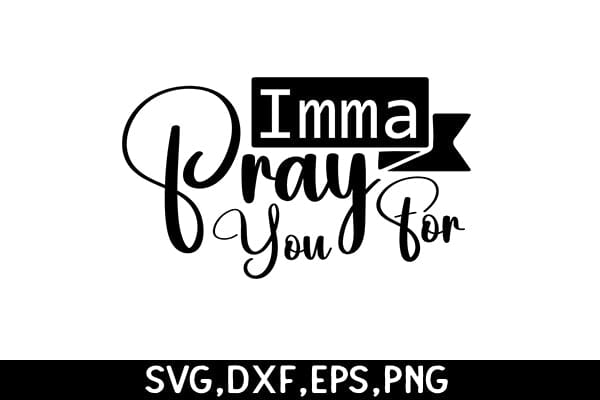 Imma Pray For You SVG Angelina750 