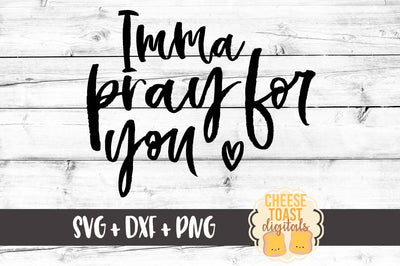Imma Pray For You SVG Cheese Toast Digitals 