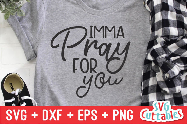 Imma Pray For You Svg Cuttables 