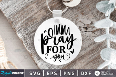 Imma pray for you SVG SVG Regulrcrative 
