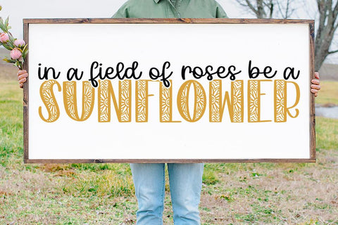 In A Field Of Roses Be A Sunflower SVG SVG So Fontsy Design Shop 