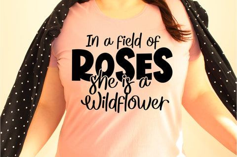 In a field of roses she is a wildflower svg SVG orpitasn 