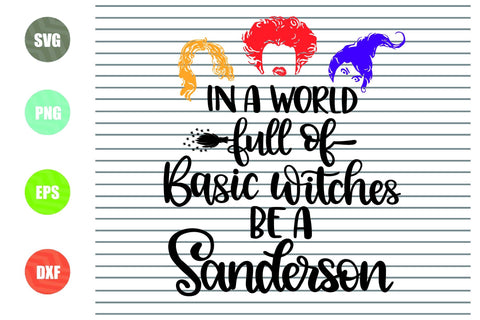 In A world Full Of Basic Witches Be A Sanderson (1) - Halloween SVG PNG DXF EPS Cut Files SVG Artstoredigital 