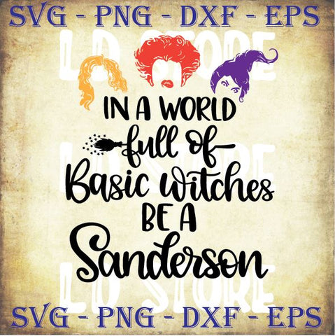 In A world Full Of Basic Witches Be A Sanderson (1) - Halloween SVG PNG DXF EPS Cut Files SVG Artstoredigital 