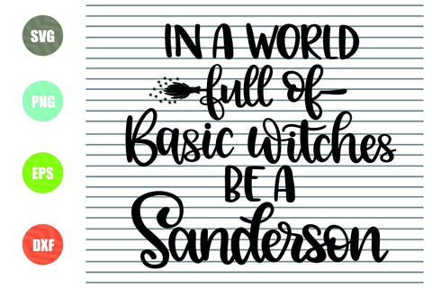 In A World Full Of Basic Witches Be A Sanderson (2) - Halloween SVG PNG DXF EPS Cut Files SVG Artstoredigital 