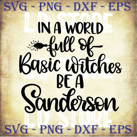 In A World Full Of Basic Witches Be A Sanderson (2) - Halloween SVG PNG DXF EPS Cut Files SVG Artstoredigital 