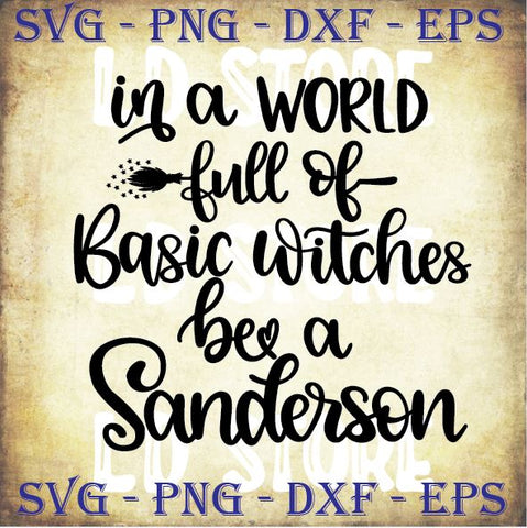In A World Full Of Basic Witches Be A Sanderson (3) - Halloween SVG PNG DXF EPS Cut Files SVG Artstoredigital 