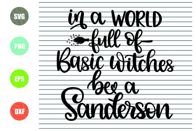 In A World Full Of Basic Witches Be A Sanderson (3) - Halloween SVG PNG DXF EPS Cut Files SVG Artstoredigital 