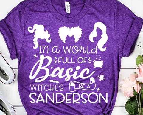 In A World Full Of Basic Witches Be A Sanderson Sister Svg SVG She Shed Craft Store 