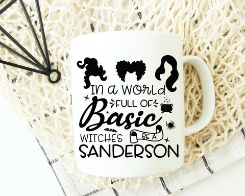 In A World Full Of Basic Witches Be A Sanderson Sister Svg SVG She Shed Craft Store 