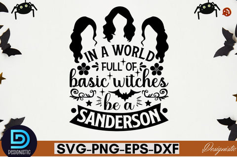 In a world full of basic witches be a sanderson SVG SVG DESIGNISTIC 
