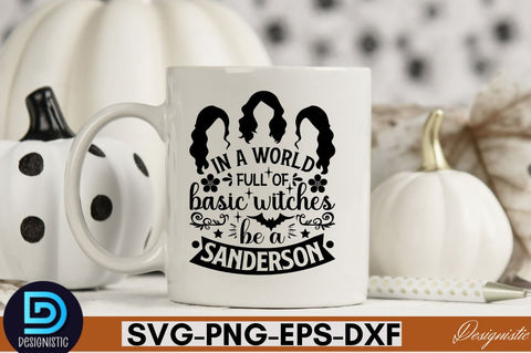 In a world full of basic witches be a sanderson SVG SVG DESIGNISTIC 