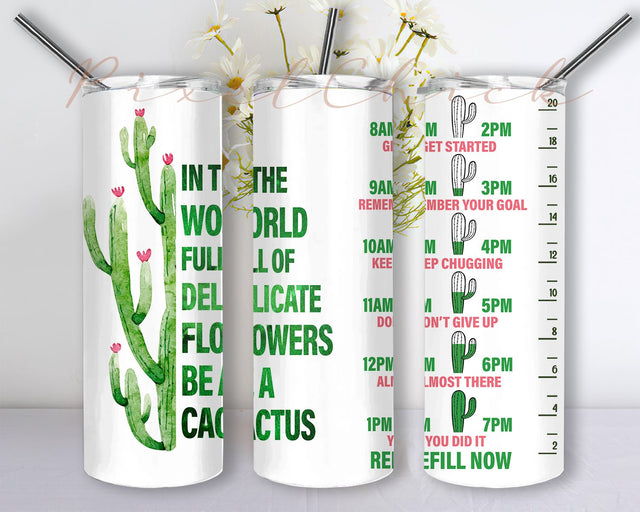 In a World full of Delicate Flowers be a Cactus Tumbler PNG, Be a Cactus Sublimation Download, 20 oz Skinny Tumbler Sublimation Designs Sublimation PixelChick 