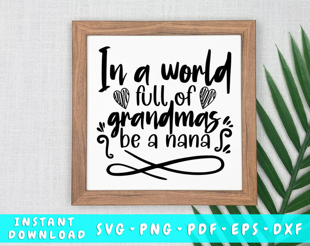 In A World Full Of Grandmas Be A Nana SVG SVG HappyDesignStudio 
