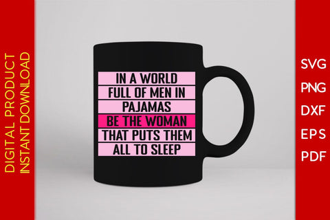 In A World Full Of Men In Pajamas Be The Woman That Puts Them All To Sleep SVG PNG EPS Cut File SVG Creativedesigntee 