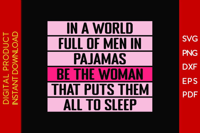 In A World Full Of Men In Pajamas Be The Woman That Puts Them All To Sleep SVG PNG EPS Cut File SVG Creativedesigntee 