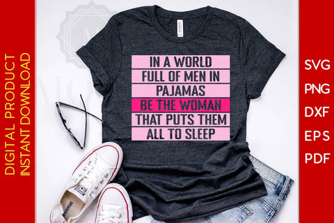 In A World Full Of Men In Pajamas Be The Woman That Puts Them All To Sleep SVG PNG EPS Cut File SVG Creativedesigntee 