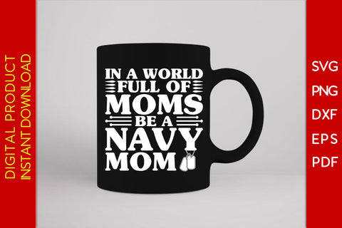 In A World Full Of Moms Be A Navy Mom SVG PNG PDF Cut File SVG Creativedesigntee 