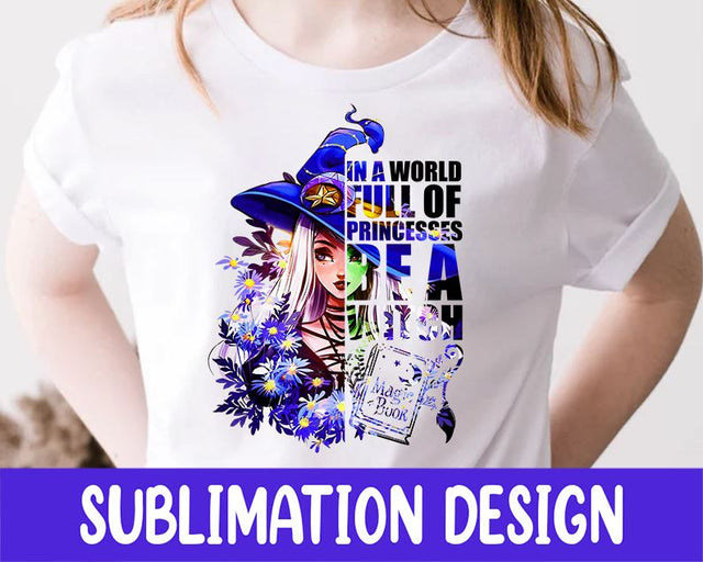 In a world full of princesses be a WITCH sublimation design, Halloween Digital Download, Witch Sublimation Design, Witch Png Witch Download Sublimation iStyleDesign 