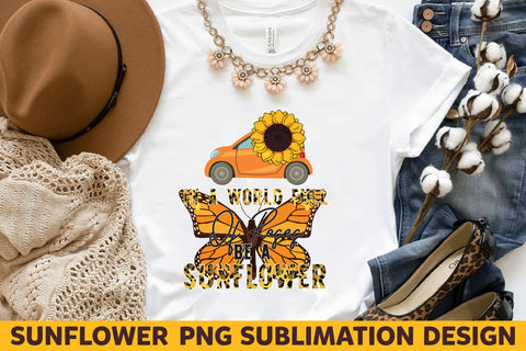 In a world full of roses be a sunflower Sublimation Rupkotha 