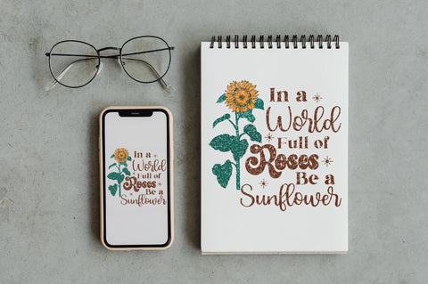 In a World Full of Roses Be a Sunflower Sublimation Sublimation Jagonath Roy 