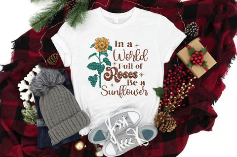 In a World Full of Roses Be a Sunflower Sublimation Sublimation Jagonath Roy 