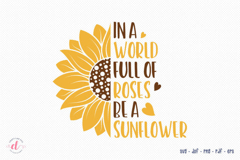 In A World Full Of Roses Be A Sunflower | Sunflower SVG SVG CraftLabSVG 
