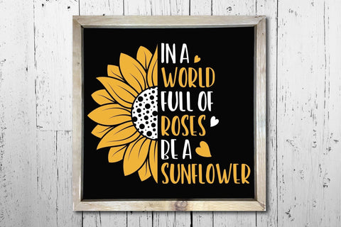 In A World Full Of Roses Be A Sunflower | Sunflower SVG SVG CraftLabSVG 