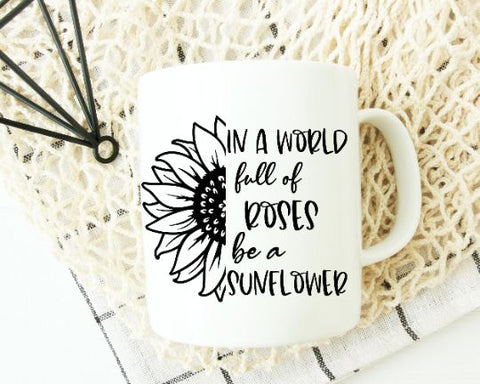 In A World Full Of Roses Be A Sunflower - Sunflowers SVG SVG She Shed Craft Store 