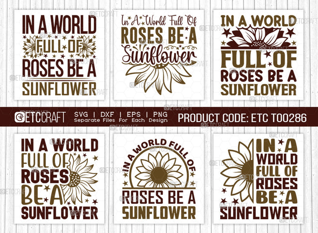 In A World Full Of Roses Be A Sunflower SVG Bundle, Flower svg, Floral Svg, Summer Svg, Sunflower Svg, Sunflower Quotes, ETC T00286 SVG ETC Craft 